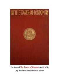  런던 탑 제2권.The Book of The Tower of London, (Vol. 2 of 2) , by Ronald Charles