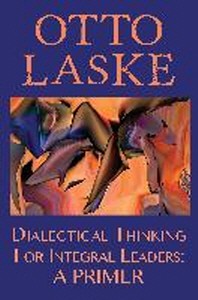  Dialectical Thinking for Integral Leaders