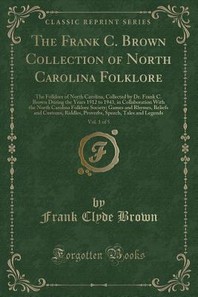  The Frank C. Brown Collection of North Carolina Folklore, Vol. 1 of 5