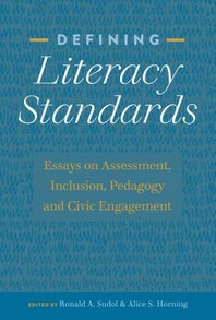  Defining Literacy Standards; Essays on Assessment, Inclusion, Pedagogy and Civic Engagement
