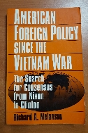 American Foreign Policy Since the Vietnam  The Search for Consensus from Nixon to Clinton