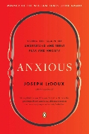 Anxious: Using the Brain to Understand and Treat Fear and Anxiety (Paperback)