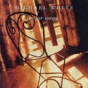michael white - so far away