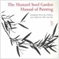 The Mustard Seed Garden Manual of Painting: A Facsimile of the 1887-1888 Shanghai Edition (Paperback)