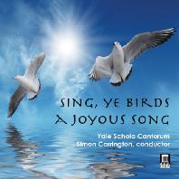 SING, YE BIRDS, A JOYUOUS SONG/ YALE SCHOLA CANTORUM, SIMON CARRINGTON [예일 스콜라 칸토룸: 영국 르네상스 시대의 합창 음악]