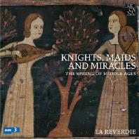  KNIGHTS, MAIDS AND MIRACLES: THE SPRING OF MIDDLE AGES [라 레베르디: 기사와 처녀 그리고 기적 - 중세 음악 작품집]