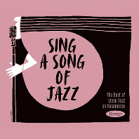  SING A SONG OF JAZZ: THE BEST OF VOCAL JAZZ ON RESONANCE