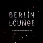  BERLIN LOUNGE: THE FINEST GERMAN DOWNTEMPO SELECTION
