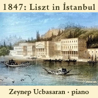 1847: LISZT IN ISTANBUL/ ZEYNEP UCBASARAN [1847년 리스트의 이스탄불 리사이틀 - 제이넵 위치바샤란]