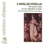  A BATALLAR ESTRELLAS: 17TH CENTURIES MUSIC FOR THE CATHEDRALS OF SPAIN [스페인 교회 음악]